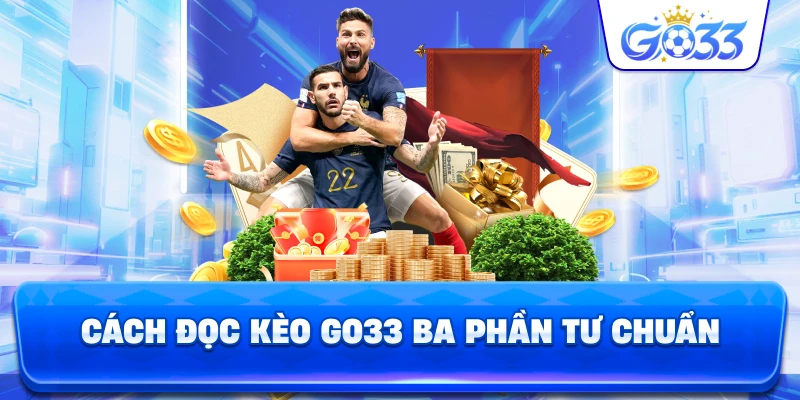 Cách Đọc Kèo GO33 ba phần tư chuẩn