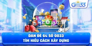Dàn Đề 64 Số GO33 tìm hiểu cách xây dựng