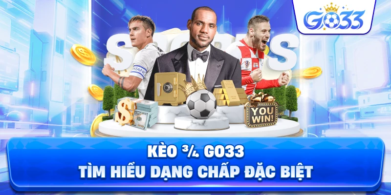 Kèo ¾ là gì GO33 tìm hiểu dạng chấp đặc biệt