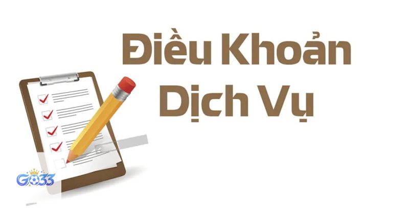 Điều Khoản Dịch Vụ go33 - Điều kiện chấp nhận dịch vụ Điều Khoản Dịch Vụ go33 - Điều kiện chấp nhận dịch vụ