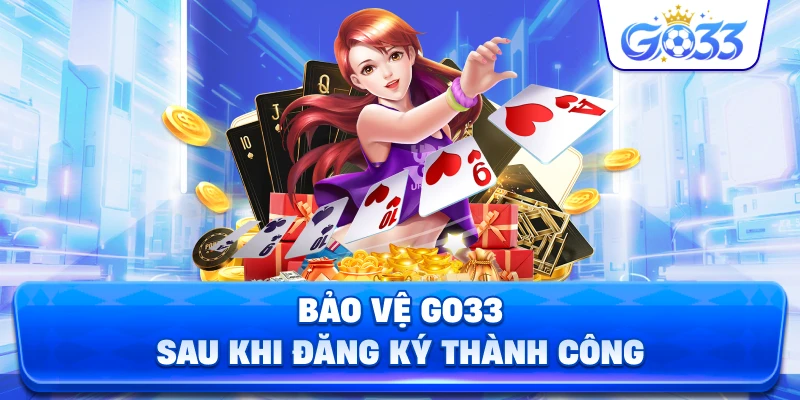 Bảo Vệ GO33 sau khi đăng ký thành công