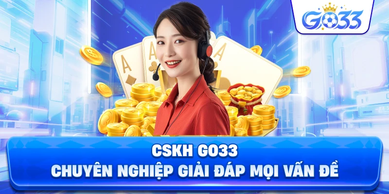 CSKH GO33 chuyên nghiệp giải đáp mọi vấn đề