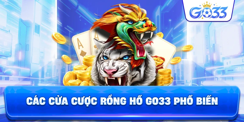 Các Cửa Cược Rồng Hổ GO33 phổ biến