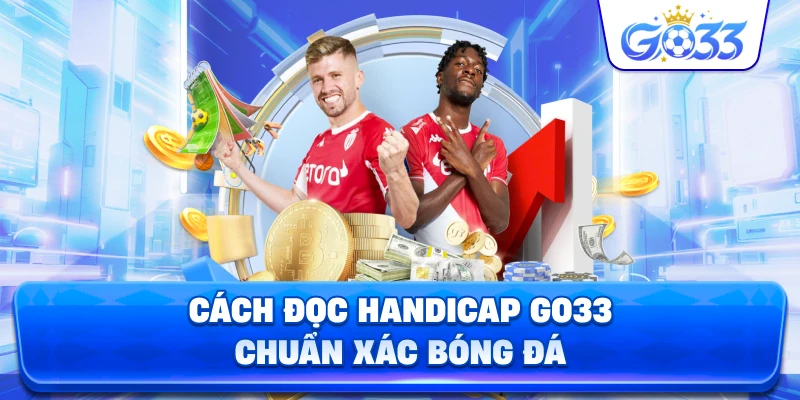 Cách Đọc Handicap GO33 chuẩn xác bóng đá
