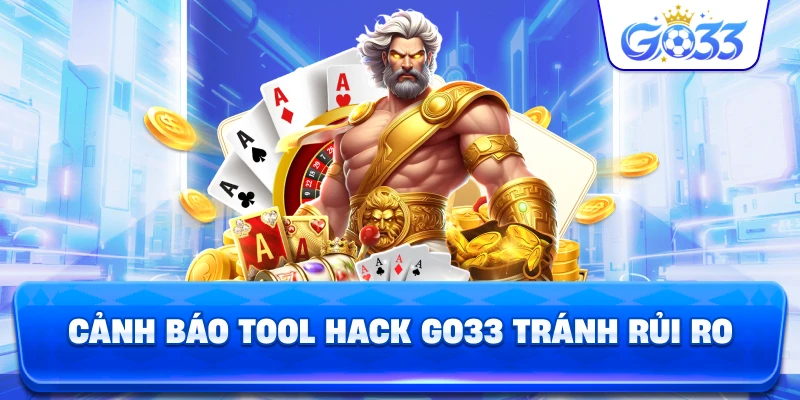 Cảnh Báo Tool Hack GO33 tránh rủi ro