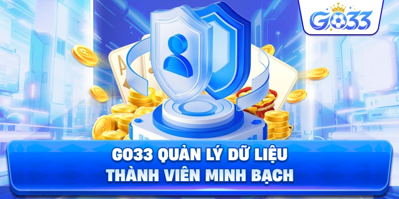 GO33 quản lý dữ liệu thành viên minh bạch