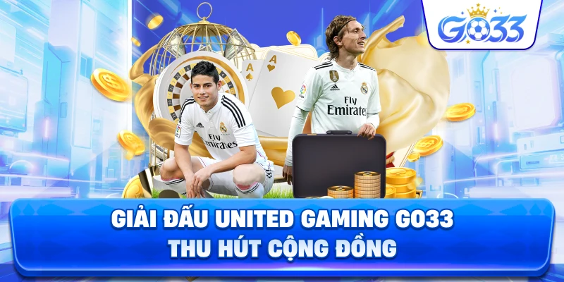 Giải Đấu United Gaming GO33 thu hút cộng đồng