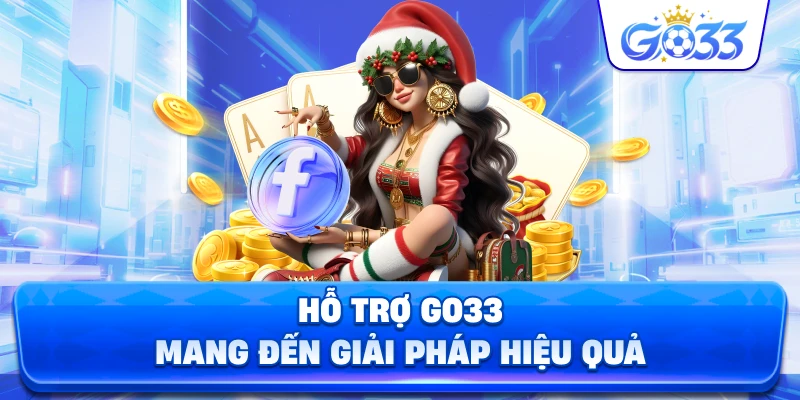 Hỗ Trợ GO33 mang đến giải pháp hiệu quả