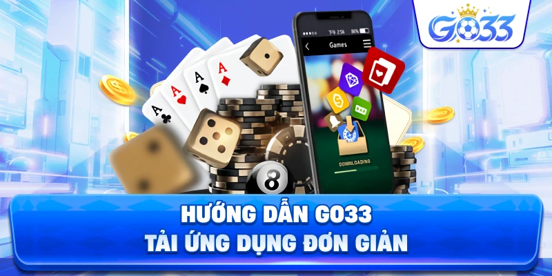 Hướng Dẫn GO33 tải ứng dụng đơn giản