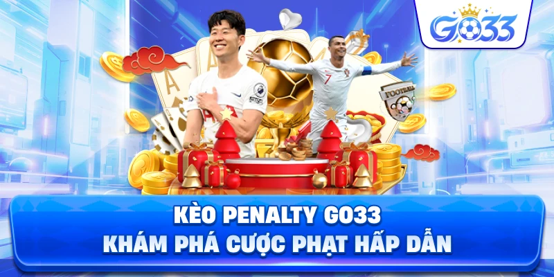 Kèo Penalty GO33 khám phá cược phạt hấp dẫn