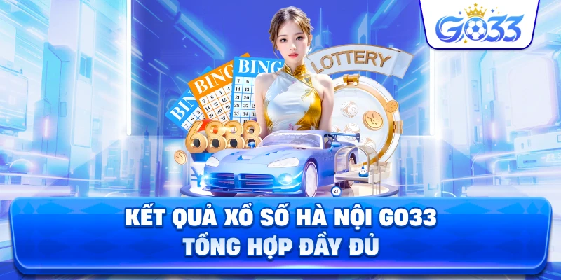 Kết Quả Xổ Số Hà Nội GO33 tổng hợp đầy đủ