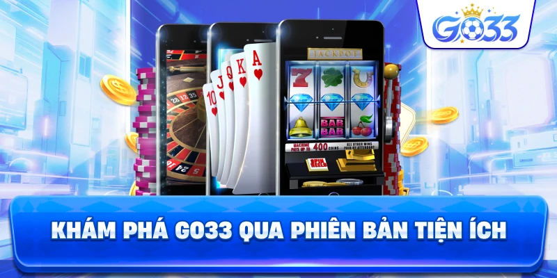 Khám Phá GO33 qua phiên bản tiện ích