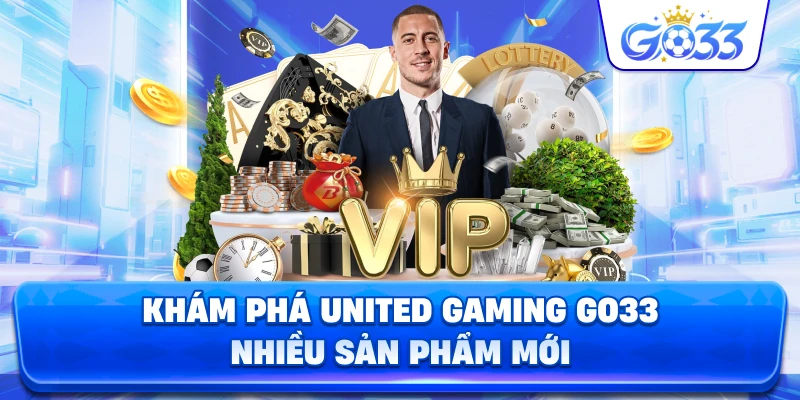 Khám Phá United Gaming GO33 nhiều sản phẩm mới