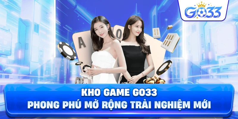 Kho Game GO33 phong phú nhiều lựa chọn