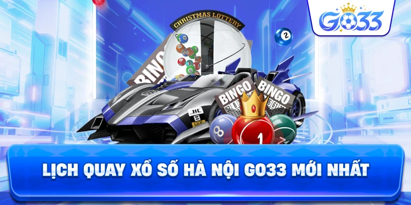 Lịch Quay Xổ Số Hà Nội GO33 mới nhất