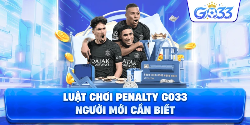 Luật Chơi Penalty GO33 người mới cần biết