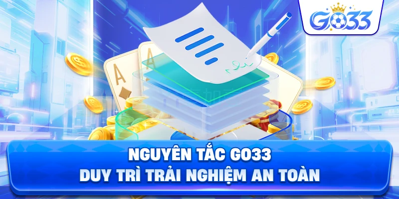 Nguyên Tắc GO33 duy trì trải nghiệm an toàn
