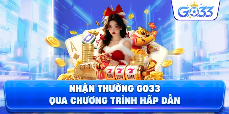 Nhận Thưởng GO33 qua chương trình hấp dẫn