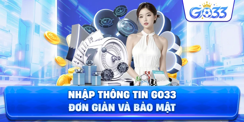 Nhập Thông Tin GO33 đơn giản và bảo mật