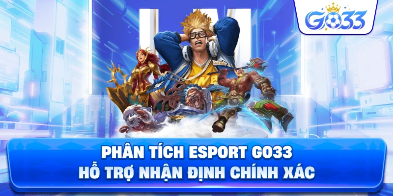 Phân Tích Esport GO33 hỗ trợ nhận định chính xác