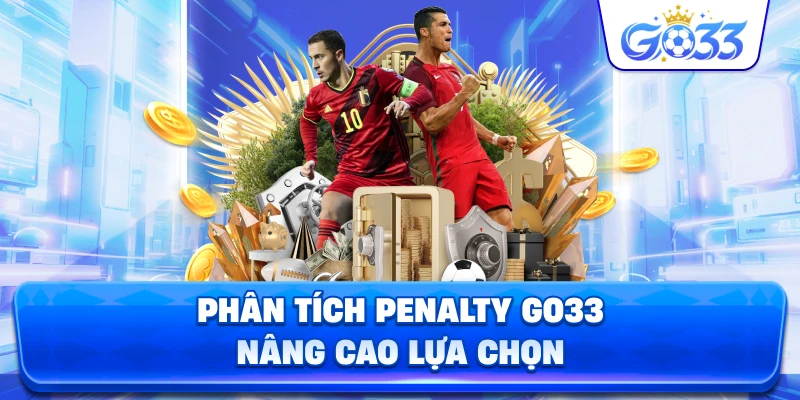 Phân Tích Penalty GO33 nâng cao lựa chọn