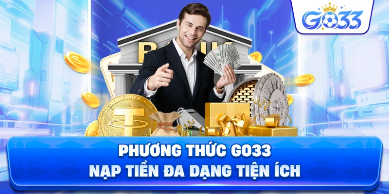 Phương Thức GO33 nạp tiền đa dạng tiện ích