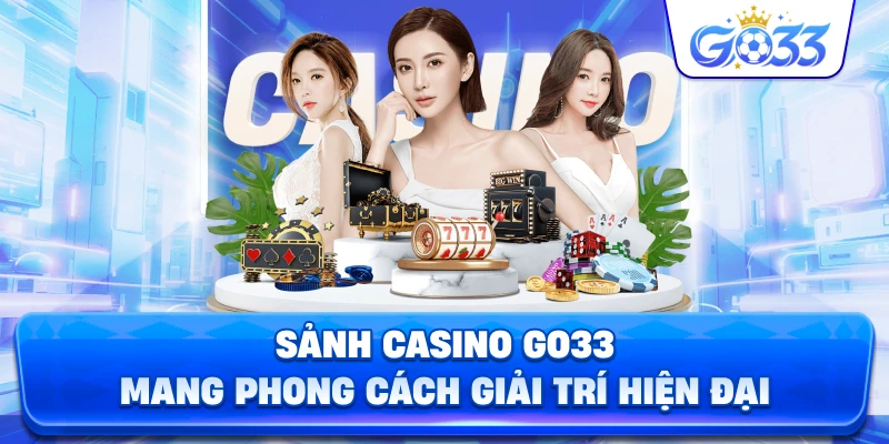Sảnh Casino GO33 mang phong cách giải trí hiện đại