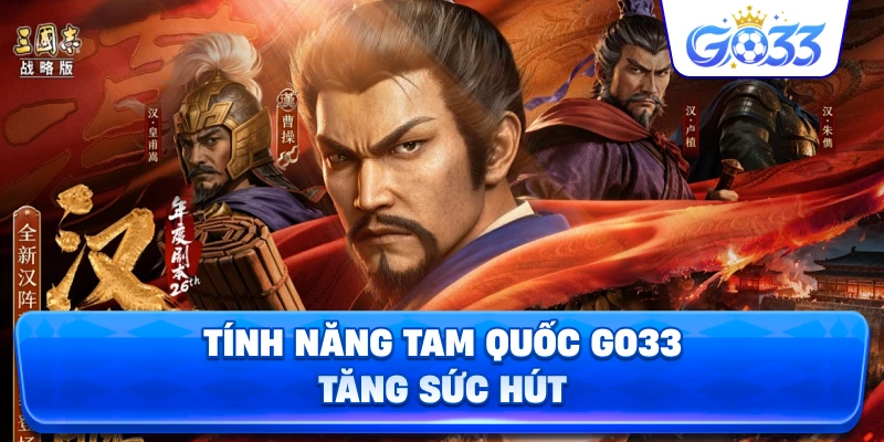 Tính Năng Tam Quốc GO33 tăng sức hút