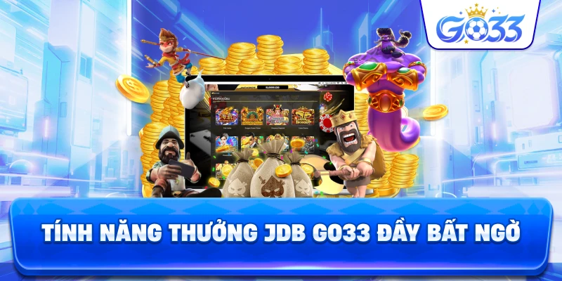 Tính Năng Thưởng JDB GO33 đầy bất ngờ
